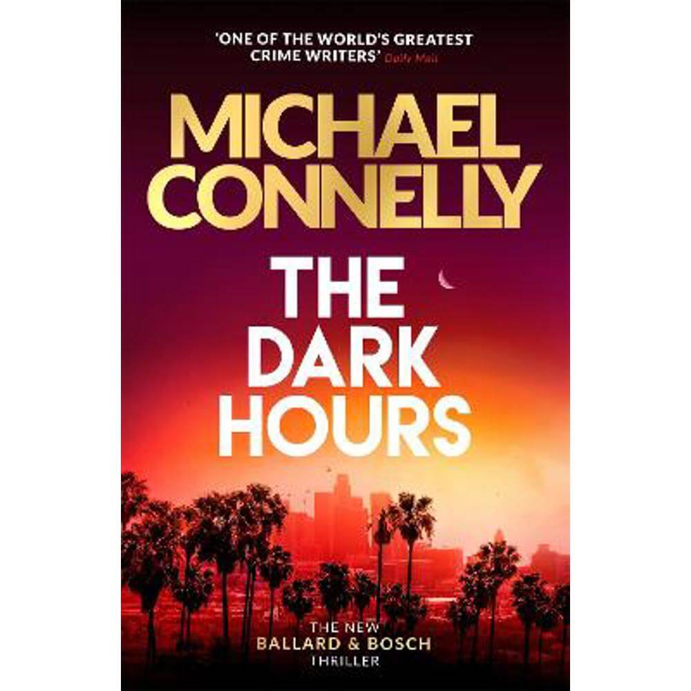 The Dark Hours: The gripping Ballard & Bosch Thriller (Hardback) - Michael Connelly